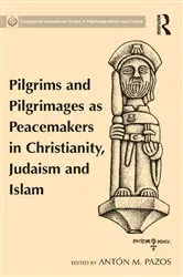 Book cover of Pilgrims and Pilgrimages as Peacemakers in Christianity, Judaism and Islam by Antón M. Pazos