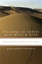 Book cover of Pilgrims of Christ on the Muslim Road by Paul-Gordon Chandler