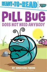 Book cover of Pill Bug Does Not Need Anybody by Jonathan Fenske