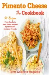 Book cover of Pimento Cheese: The Cookbook by Perre Coleman Magness