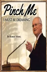 Book cover of Pinch Me I Must Be Dreaming by Robert Mang