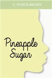 Book cover of Pineapple Sugar by C.P. Brown