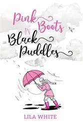 Book cover of Pink Boots in Black Puddles by Lila White