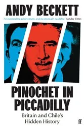 Book cover of Pinochet in Piccadilly by Andy Beckett