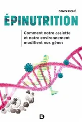 Book cover of Épinutrition : Comment notre assiette et notre environnement modifient nos gènes (2nd ed.) by Denis Riché