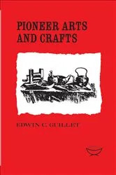 Book cover of Pioneer Arts and Crafts by Guillet, Edwin, C.