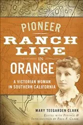 Book cover of Pioneer Ranch Life in Orange by Mary Teegarden Clark
