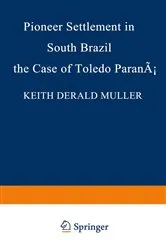 Book cover of Pioneer Settlement in South Brazil: The Case of Toledo, Paraná by K.D. Muller