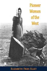 Book cover of Pioneer Women of the West by Elizabeth Fries Ellet