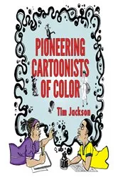 Book cover of Pioneering Cartoonists of Color by Tim Jackson