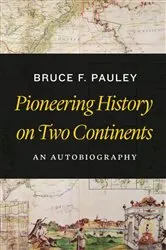 Book cover of Pioneering History on Two Continents by Bruce F. Pauley