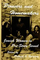 Book cover of Pioneers and Homemakers by Deborah S. Bernstein