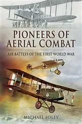 Book cover of Pioneers of Aerial Combat by Michael Foley