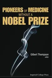 Book cover of Pioneers Of Medicine Without A Nobel Prize by Gilbert R Thompson