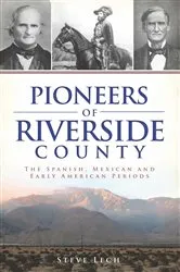 Book cover of Pioneers of Riverside County by Steve Lech