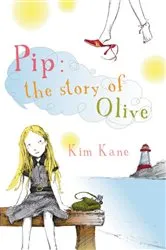 Book cover of Pip: The Story of Olive by Kim Kane