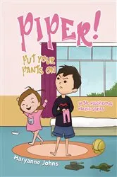 Book cover of Piper! Put Your Pants On by Maryanne Johns