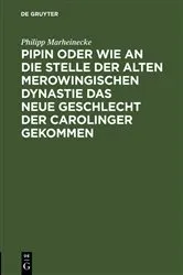 Book cover of Pipin oder wie an die Stelle der alten Merowingischen Dynastie das neue Geschlecht der Carolinger gekommen by Philipp Marheinecke