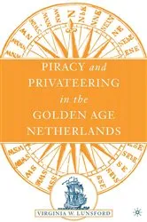 Book cover of Piracy and Privateering in the Golden Age Netherlands by V. Lunsford