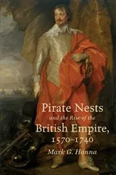 Book cover of Pirate Nests and the Rise of the British Empire, 1570-1740 by Mark G. Hanna