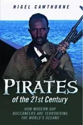 Book cover of Pirates of the 21st Century - How Modern-Day Buccaneers are Terrorising the World's Oceans by Nigel Cawthorne