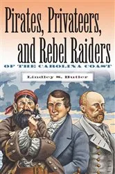 Book cover of Pirates, Privateers, and Rebel Raiders of the Carolina Coast by Lindley S. Butler
