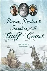 Book cover of Pirates, Raiders & Invaders of the Gulf Coast by Ryan Starrett