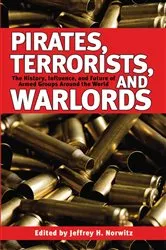 Book cover of Pirates, Terrorists, and Warlords by Jeffrey H. Norwitz