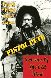 Book cover of Pistol Pete, Veteran Of The Old West by Frank “Pistol Pete” Eaton