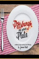 Book cover of Pittsburgh on Your Plate by Joanne Niehl