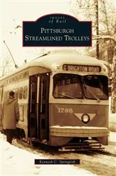 Book cover of Pittsburgh Streamlined Trolleys by Kenneth C. Springirth