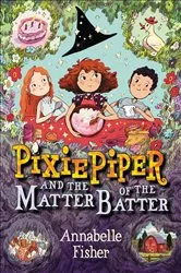 Book cover of Pixie Piper and the Matter of the Batter by Annabelle Fisher