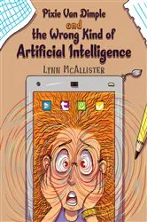 Book cover of Pixie Van Dimple and the Wrong Kind of Artificial Intelligence by Lynn McAllister