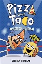 Book cover of Pizza and Taco: Wrestling Mania! by Stephen Shaskan