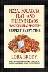 Book cover of Pizza, Focaccia, Flat and Filled Breads For Your Bread Machine by Lora Brody