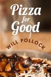 Book cover of Pizza for Good by Will Pollock