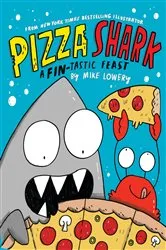 Book cover of Pizza Shark: A Fin-tastic Feast by Mike Lowery