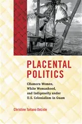 Book cover of Placental Politics by Christine Taitano DeLisle