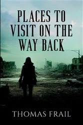Book cover of Places To Visit On The Way Back by Thomas Frail
