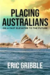Book cover of Placing Australians on a Fast Elevator to the Future by Eric Gribble