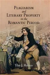 Book cover of Plagiarism and Literary Property in the Romantic Period by Tilar J. Mazzeo