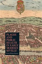 Book cover of Plague and Public Health in Early Modern Seville by Kristy Wilson Bowers