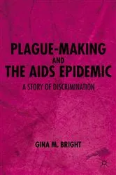 Book cover of Plague-Making and the AIDS Epidemic: A Story of Discrimination by G. Bright