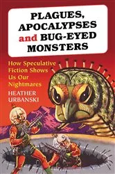 Book cover of Plagues, Apocalypses and Bug-Eyed Monsters by Heather Urbanski