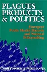 Book cover of Plagues, Products, and Politics by Christopher H. Foreman