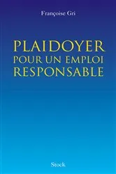Book cover of Plaidoyer pour un emploi responsable by Françoise Gri