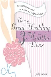 Book cover of Plan a Great Wedding in Three Months or Less by Judy Allen