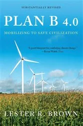 Book cover of Plan B 4.0: Mobilizing to Save Civilization (Substantially Revised) by Lester R. Brown