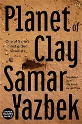 Book cover of Planet of Clay by Samar Yazbek