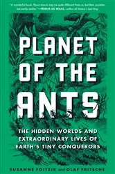 Book cover of Planet of the Ants: The Hidden Worlds and Extraordinary Lives of Earth's Tiny Conquerors by Susanne Foitzik